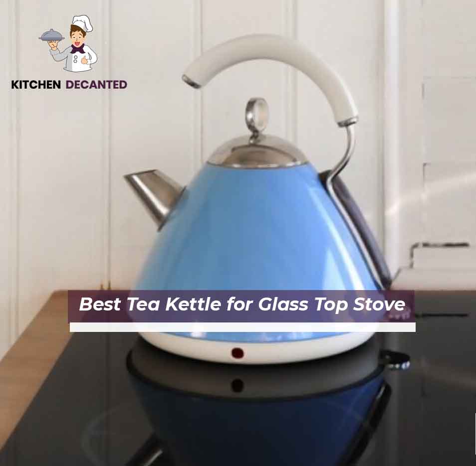 Best Tea Kettle for Glass Top Stove